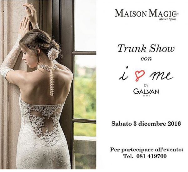 Trunk Show GALVAN SPOSA da Maison Magic a Napoli